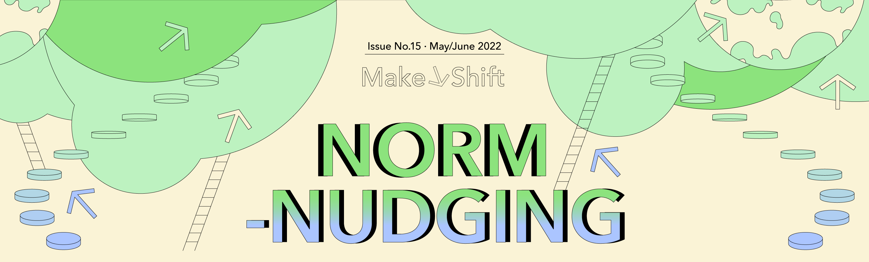 This is the May/June issue of MakeShift, called Norm-Nudging. The corresponding cartoon graphic depicts circular tile-like stairs and two ladders leading into a set of clouds, which allude to the trend's central theme of taking small steps towards a more purposed lifestyle.