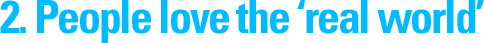 2. People love the ‘real world’