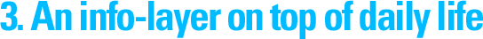 3. An info-layer on top of daily life