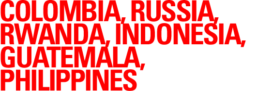 COLOMBIA, RUSSIA, RWANDA, INDONESIA, GUATEMALA, PHILIPPINES