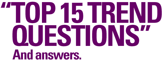 TOP 15 TREND QUESTIONS. And answers.