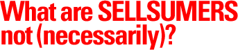 What are SELLSUMERS not (necessarily)?